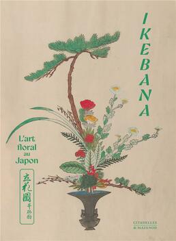 Ikebana, L’art floral au Japon. Oeuvres d’Ikenobō Senkō II et de ses disciples, Frédéric Girard