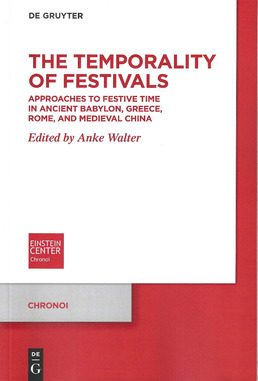 The temporality of Festivals. Approaches to Festive Time in Ancient Babylon, Greece, Rome, and Medieval China